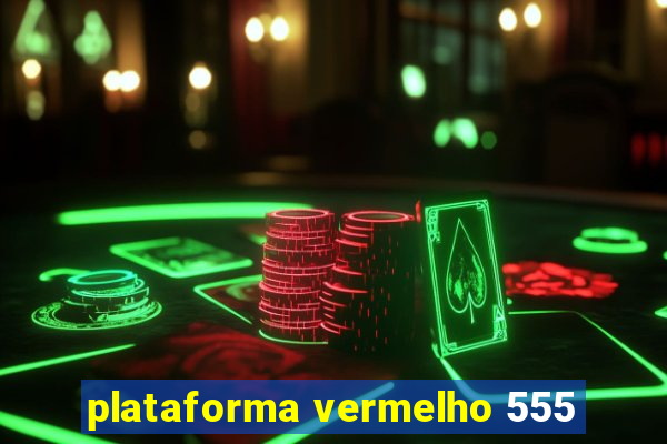 plataforma vermelho 555